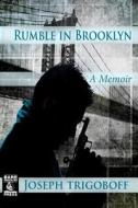 Rumble in Brooklyn: A Memoir di Joseph Trigoboff edito da Createspace