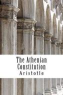 The Athenian Constitution: (Aristotle Masterpiece Collection) di Aristotle edito da Createspace