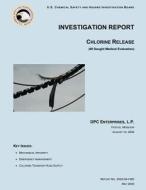 Investigation Report: Chlorine Release di U. S. Chemical Safe Investigation Board edito da Createspace