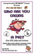 Who Are You Calling a Pig? Over 200 Jokes + Cartoons - Animals, Aliens, Sports, Holidays, Occupations, School, Computers, Monsters, Dinosaurs & More- di Desi Northup edito da Createspace