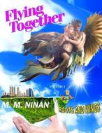 Flying Together: Roots and Wings di Prof M. M. Ninan edito da Createspace Independent Publishing Platform