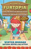 Welcome to Furtopia, Volume 1: An Unofficial Novel for Animal Crossing Fans di Winter Morgan edito da SKY PONY PR