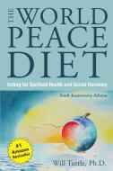 The World Peace Diet - Tenth Anniversary Edition di Will (Will Tuttle) Tuttle edito da Lantern Books,US
