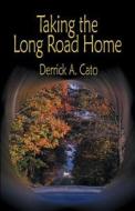 Taking The Long Road Home di Derrick A Cato edito da America Star Books