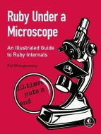 Ruby Under A Microscope di Pat Shaughnessy edito da No Starch Press,US