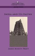 India and Its Faiths di James Bissett Pratt edito da Cosimo Classics