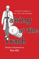 Taking Out The Trash-Everyday Stories of Life, Loss, and Laughter di Ros Hill edito da IBOOKS