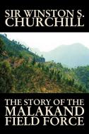 The Story of the Malakand Field Force by Winston S. Churchill, World and Miltary History di Sir Winston S. Churchill edito da Aegypan