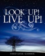 Look Up! Live Up! di Theo-Jane Gammie edito da Xulon Press