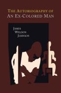 The Autobiography of an Ex-Colored Man di James Weldon Johnson edito da MARTINO FINE BOOKS