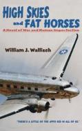 High Skies and Fat Horses di William J. Wallisch edito da Sunstone Press