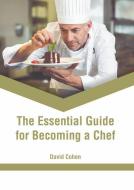 The Essential Guide for Becoming a Chef di DAVID COHEN edito da MURPHY & MOORE PUB