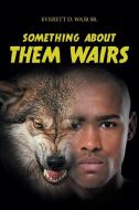 Something About Them Wairs di Everett D. Wair Sr. edito da Page Publishing, Inc.