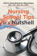 Nursing School Tips in a Nutshell di Nwaokeleme-Ekperikpe Bsc Mgt Bsn Rn edito da XLIBRIS US