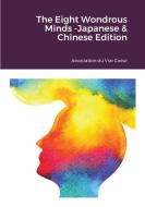 The Eight Wondrous Minds -japanese & Chinese Edition di Association Du Vrai Coeur edito da Lulu.com