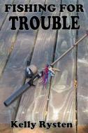 Fishing for Trouble di Kelly Rysten edito da CCB Publishing