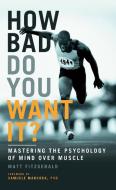 How Bad Do You Want It? di Matt Fitzgerald edito da Quarto Publishing Plc