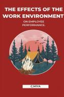 The effects of the work environment on employee performance. di C. Miya edito da C.Miya