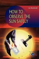 How to Observe the Sun Safely di Lee MacDonald, L. MacDonald edito da Springer