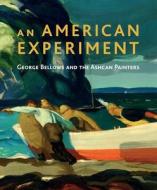 An American Experiment - George Bellows and the Ashcan Painters di David Peters Corbett edito da Yale University Press
