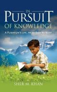 In Pursuit of Knowledge: A Pukhtun's Life, from East to West di Sher M. Khan edito da MEREO BOOKS
