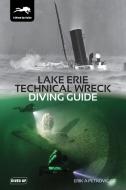 Lake Erie Technical Wreck Diving Guide di Erik A Petkovic edito da Dived Up Publications