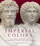 Imperial Colors: The Portrait Busts of Septimius Severus and Julia Domna di Mark Abbe, Julie van Voorhis edito da GILES
