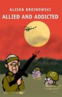 Allied and Addicted di Alison Broinowski edito da Scribe Short Books
