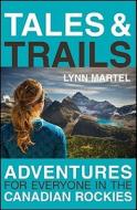 Tales and Trails di Lynn Martel edito da Rocky Mountain Books,Canada