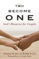 Two Become One: God's Blueprint for Couples di Donald Marvin Joy edito da Evangel Publishing House