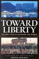 Toward Liberty: The Idea That Is Changing the World edito da Cato Institute