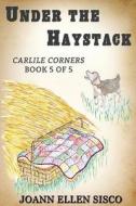 Under the Haystack di Joann Ellen Sisco edito da Signalman Publishing
