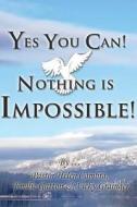 Yes You Can! Nothing Is Impossible ! di Helen Cambra, Emilie Gatton, Vicky Grainger edito da Book Venture Publishing Llc