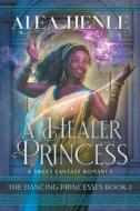 A Healer Princess di Alea Henle edito da Crabgrass Publishing