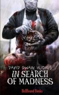 In Search Of Madness di Hughes David Owain Hughes edito da HellBound Books Publishing