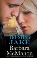 Trusting Jake di Barbara Mcmahon edito da Barbara McMahon