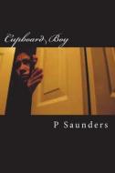 Cupboard Boy: A Shockingly True Story of Child Abuse di Mr P. T. Saunders edito da Createspace Independent Publishing Platform