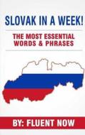 Slovak: Learn Slovak in a Week! the Most Essential Words & Phrases in Slovakian: The Ultimate Phrasebook for Slovak Language B di Fluent Now edito da Createspace Independent Publishing Platform