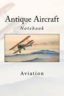Antique Aircraft: Notebook, 150 Lined Pages, Softcover, 6" X 9" di Wild Pages Press edito da Createspace Independent Publishing Platform