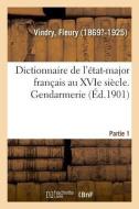 Dictionnaire de l' tat-Major Fran ais Au Xvie Si cle. Gendarmerie. Partie 1 di Vindry-F edito da Hachette Livre - BNF