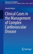 Clinical Cases in the Management of Complex Cardiovascular Disease di Atooshe Rohani edito da Springer International Publishing
