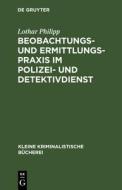 Beobachtungs- Und Ermittlungspraxis Im Polizei- Und Detektivdienst di Lothar Philipp edito da Walter de Gruyter