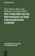 MO-theoretische Methoden in der organischen Chemie di Peter Birner, Hans-Jörg Hofmann, Cornelius Weiss edito da De Gruyter