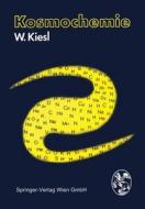 Kosmochemie di W. Kiesl edito da Springer Vienna