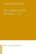 Die Urgeschichte (Genesis 1-11) di Andreas Schüle edito da Theologischer Verlag Ag