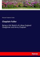 Chaplain Fuller di Richard Frederick Fuller edito da hansebooks
