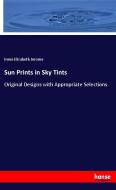 Sun Prints in Sky Tints di Irene Elizabeth Jerome edito da hansebooks