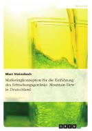 Marketingkonzeption für die Einführung des Erfrischungsgetränks 'Mountain Dew' in Deutschland di Marc Steinebach edito da GRIN Publishing