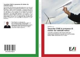 Tecniche CFAR in presenza di clutter da centrale eolica di Paolo Ricciato edito da Edizioni Accademiche Italiane
