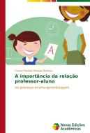 A importância da relação professor-aluno di Fayson Rodrigo Merege Barbosa edito da Novas Edições Acadêmicas